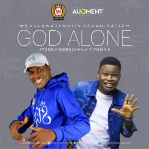 Ayo Moboluwaji - God Alone ft. Tosin Bee